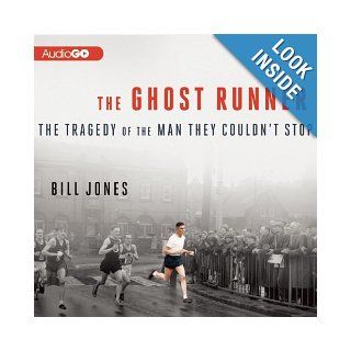 The Ghost Runner: The Tragedy of the Man They Couldnt Stop: Bill Jones, Clive Anderson: 9781620649152: Books