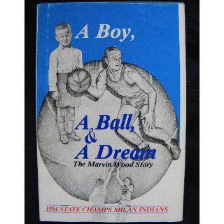 A Boy, a Ball, and a Dream: The Marvin Wood Story: Kerry D. Marshall: 9780963036209: Books