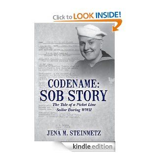 Codename: Sob Story: The Tale of a Picket Line Sailor During WWII   Kindle edition by Jena Steinmetz. Biographies & Memoirs Kindle eBooks @ .