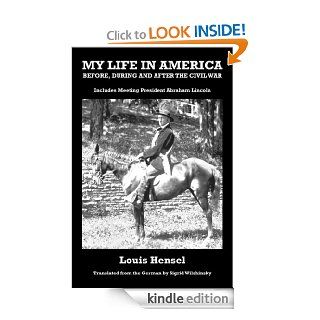 My Life In America Before, During and After the Civil War eBook Louis  Hensel, Sigrid Wilshinsky Kindle Store
