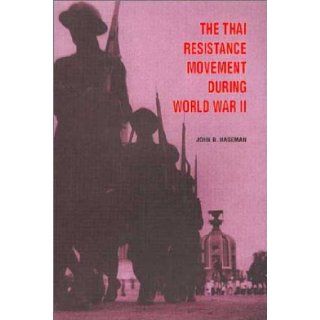 The Thai Resistance Movement During World War II: John B. Haseman: 9789747551624: Books