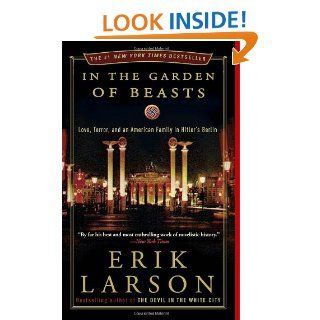 In the Garden of Beasts: Love, Terror, and an American Family in Hitler's Berlin: Erik Larson: 9780307408853: Books