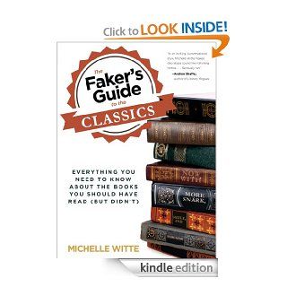 The Faker's Guide to the Classics: Everything You Need to Know About the Books You Should Have Read (But Didn't) eBook: Michelle Witte: Kindle Store