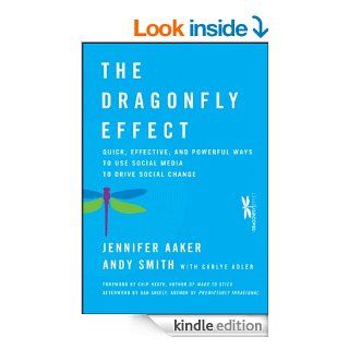 The Dragonfly Effect: Quick, Effective, and Powerful Ways To Use Social Media to Drive Social Change   Kindle edition by Andy Smith, Jennifer Aaker, Chip Heath, Dan Ariely, Carlye Adler. Business & Money Kindle eBooks @ .