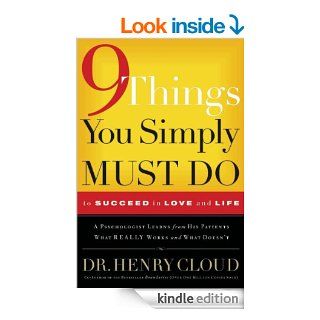9 Things You Simply Must Do to Succeed in Love and Life: A Psychologist Learns from His Patients What Really Works and What Doesn't   Kindle edition by Henry Cloud. Religion & Spirituality Kindle eBooks @ .