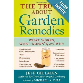 The Truth About Garden Remedies: What Works, What Doesn't, and Why: Jeff Gillman: 9780881929126: Books