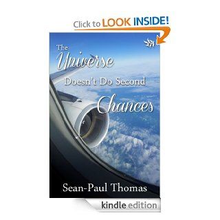The Universe Doesn't Do Second Chances eBook: Sean Paul Thomas: Kindle Store