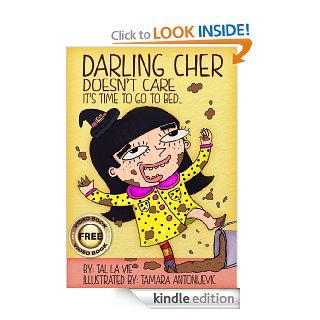 Children's Book: Darling Cher Doesn't Care   It's Time To Go To Bed( Rhyming Children's Picture Book. ) (Darling Cher:The Rhyming Children's Picture Book Collection.) eBook: Tal la Vie, Tamara Antonijevic: Kindle Store