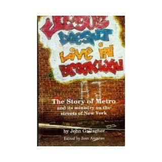 Jesus Doesn't Live in Brooklyn: The Story of Metro and Its Ministry on the Streets of New York: John Gallagher, Jaxn Aronnax: Books