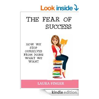 The Fear of Success How We Stop Ourselves From Doing What We Want   Kindle edition by Laura Finger. Business & Money Kindle eBooks @ .