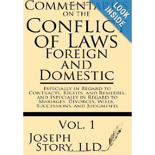 Commentaries on the Conflicts of Laws: Foreign and Domestic: In Regard to Contracts, Rights, and Remedies, and Especially in Regard to Marriages, Divorces, Wills, Successions, and Judgments (Volume 1): Joseph Story LLD: 9781628450057: Books