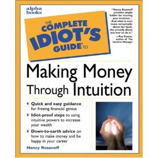 The Complete Idiot's Guide to Making Money Through Intuition Nancy Rosanoff 0021898627407 Books