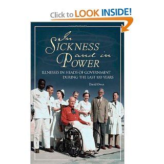 In Sickness and in Power: Illnesses in Heads of Government during the Last 100 Years: David Owen: 9780313360053: Books