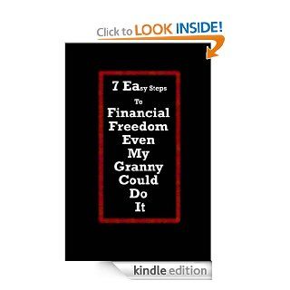 7 Easy Steps To Financial Freedom Even My Granny Could Do It eBook: S V Farah: Kindle Store