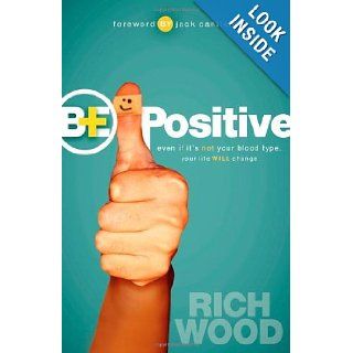 Be Positive Even If It's Not Your Blood Type Your Life Will Change Rich Wood 9781600377716 Books