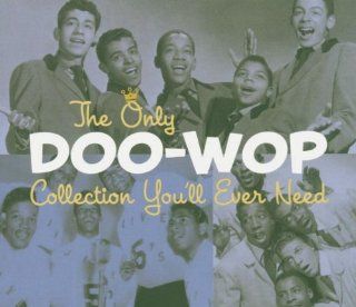 Only Doo Wop Collection You'll Ever Need: Music