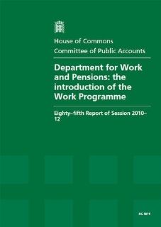 Department for Work and Pensions: The Introduction of the Work Programme (Eighty Fifth Report of Session 2010 12   Report, Together With Formal Minutes, Oral and Written Evidence) (9780215045041): Great Britain: Parliament: House of Commons: Committee of P