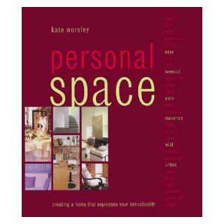 Personal Space: Creating A Home That Expresses Your Individuality: Kate Worsley: 9781840911268: Books