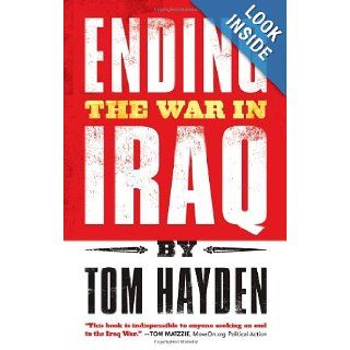 Ending the War in Iraq Tom Hayden 9781933354453 Books