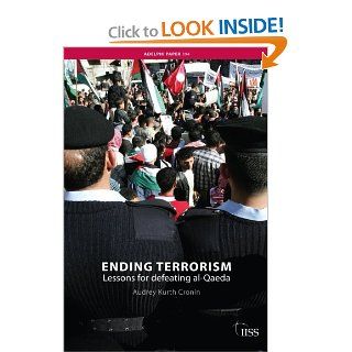 Ending Terrorism: A Strategy for Defeating Al Qaeda: Audrey Kurth Cronin: 9780415450621: Books
