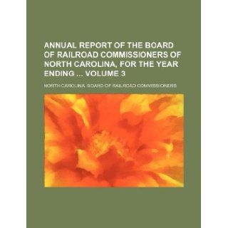 Annual report of the Board of Railroad Commissioners of North Carolina, for the year ending Volume 3 North Carolina. Commissioners 9781130112481 Books