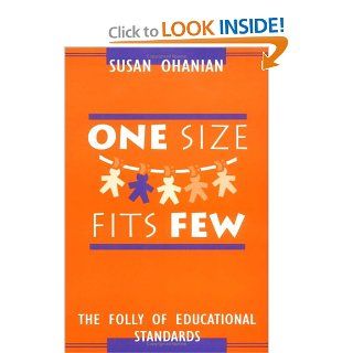 One Size Fits Few: The Folly of Educational Standards: Susan Ohanian: 9780325001586: Books