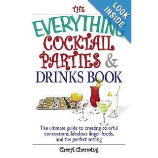 The Everything Cocktail Parties And Drinks Book: The Ultimate Guide to Creating Colorful Concoctions, Fabulous Finger Foods, And the Perfect Setting (Everything (Cooking)): Cheryl Charming: 9781593373900: Books