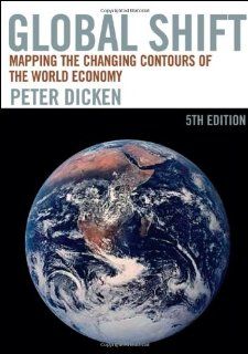 Global Shift, Fifth Edition: Mapping the Changing Contours of the World Economy (Global Shift: Mapping the Changing Contours) (9781593854362): Peter Dicken: Books