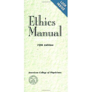 Ethics Manual, Fifth Edition: American College of Physicians: 9781930513655: Books