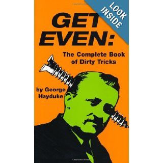Get Even: The Complete Book Of Dirty Tricks: George Hayduke: 9780873641869: Books