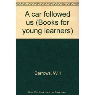 A Car Followed Us (Books for Young Learners): Will Barrows: 9781572742512: Books