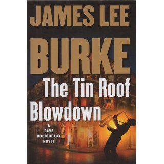 The Tin Roof Blowdown: A Dave Robicheaux Novel (Dave Robicheaux Mysteries): James Lee Burke: 9781416548485: Books