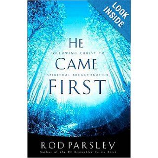 He Came  First Following Christ To  Spiritual Breakthrough (9780785265719) Rod Parsley Books