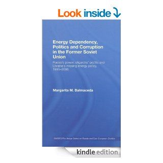 Energy Dependency, Politics and Corruption in the Former Soviet Union Russia's Power, Oligarchs' Profits and Ukraine's Missing Energy Policy, 1995 2006Series on Russian and East European Studies) eBook Margarita M. Balmaceda Kindle Store