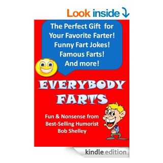 Everybody Farts: Fart Facts, Funny Fart Jokes and Famous Farters eBook: Bob Shelley: Kindle Store