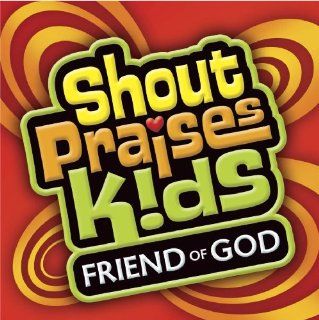 Friend of God  (Formerly Shout Praises! Kids 4): Music