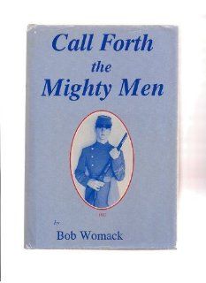 Call Forth the Mighty Men: Bob Womack: 9780938991021: Books