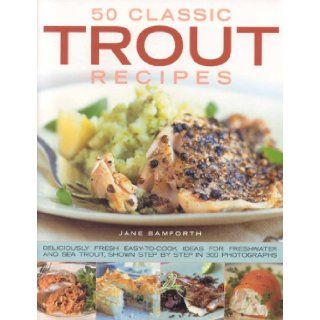 50 Classic Trout Recipes: Jane Bamforth: 9781844764877: Books