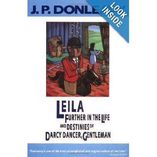 Leila: Further in the Life and Destinies of Darcy Dancer, Gentleman (Donleavy, J. P.): J. P. Donleavy: 9780871132888: Books