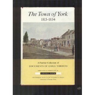 The Town of York. 1815 1834. A Further Collection of Documents of Early Documents: EDITH FIRTH: Books