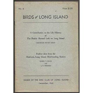 Birds of Long Island: No. 4, December 1941: A Contribution to the Life History of The Prairie Horned Lark on Long Island; Further data from the Elmhurst, Long Island, Bird banding Station: Gertrude Pettit and Marie V. Beals and J.T. Nichols SELBY: Books