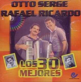 Otto Serge/Rafael Ricardo: Los 30 Mejores: Music