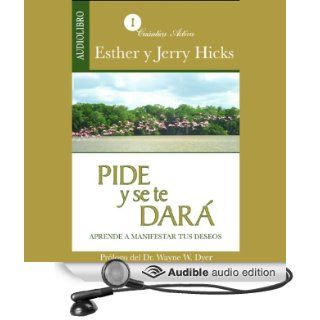 Pide y se te dar [Ask and It Is Given]: Aprende a manifestar tus deseos (Audible Audio Edition): Esther Hicks, Jerry Hicks, Elisa Cano Larraaga: Books