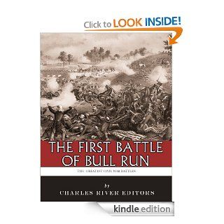 The Greatest Civil War Battles: The First Battle of Bull Run (First Manassas) eBook: Charles River Editors: Kindle Store