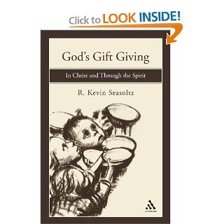God's Gift Giving In Christ and Through the Spirit (9780826428165) R. Kevin Seasoltz Books