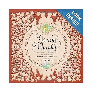 Giving Thanks: Poems, Prayers, and Praise Songs of Thanksgiving: Katherine Paterson, Pamela Dalton: 9781452113395: Books