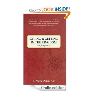 Giving and Getting in the Kingdom: A Field Guide   Kindle edition by R. Mark Dillon. Religion & Spirituality Kindle eBooks @ .