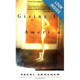 Giving up America: Pearl Abraham: 9781573227520: Books