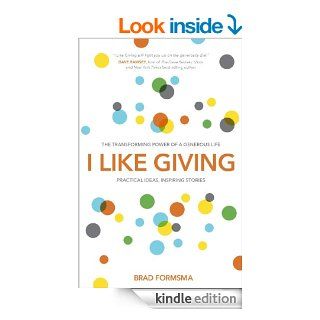 I Like Giving: The Transforming Power of a Generous Life eBook: Brad Formsma: Kindle Store
