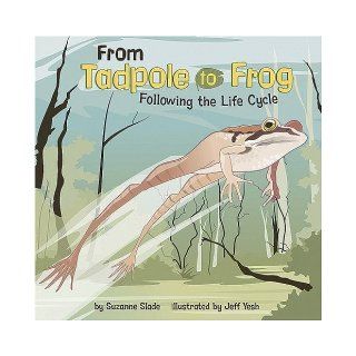 From Tadpole to Frog Following the Life Cycle (Amazing Science Life Cycles) Suzanne Slade, Jeff Yesh 9781404849228 Books